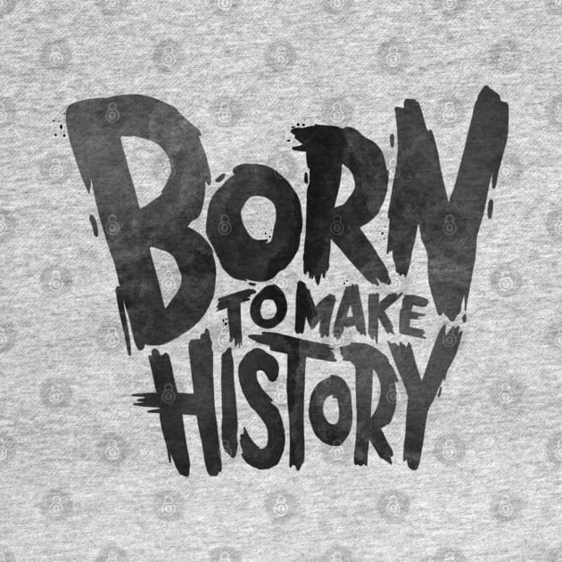 Born To Make History by Dosunets